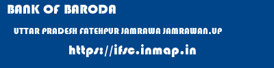 BANK OF BARODA  UTTAR PRADESH FATEHPUR JAMRAWA JAMRAWAN,UP  ifsc code